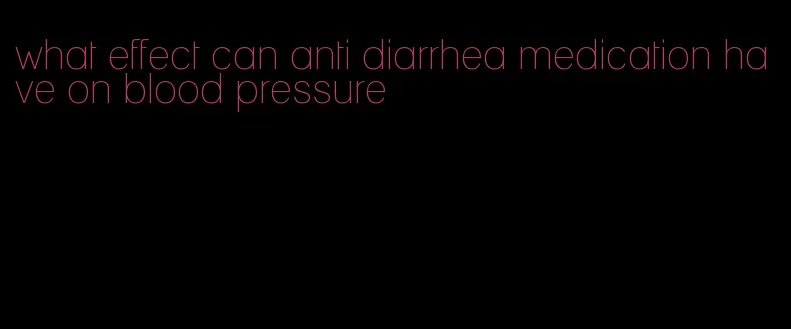 what effect can anti diarrhea medication have on blood pressure