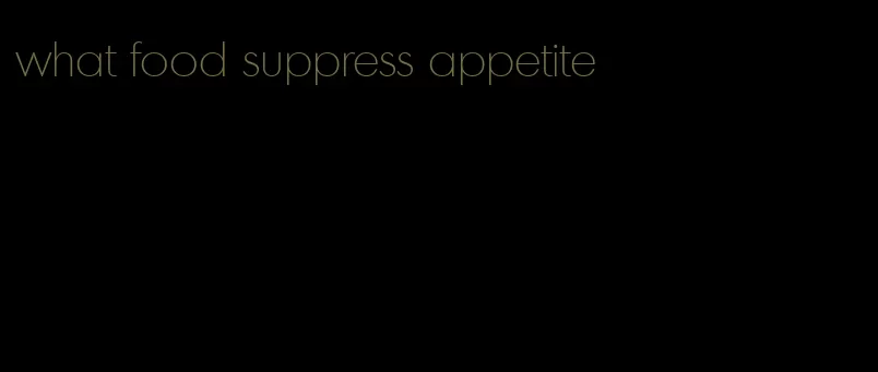 what food suppress appetite