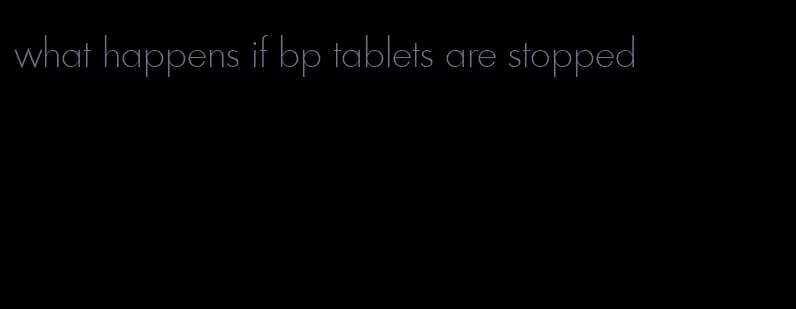 what happens if bp tablets are stopped