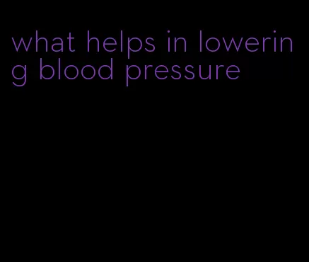 what helps in lowering blood pressure