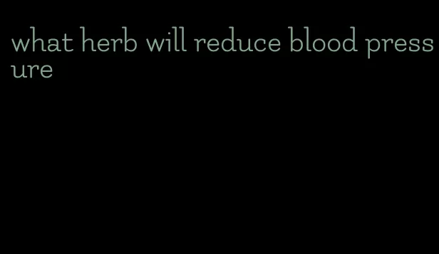 what herb will reduce blood pressure