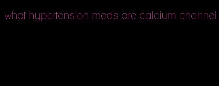 what hypertension meds are calcium channel