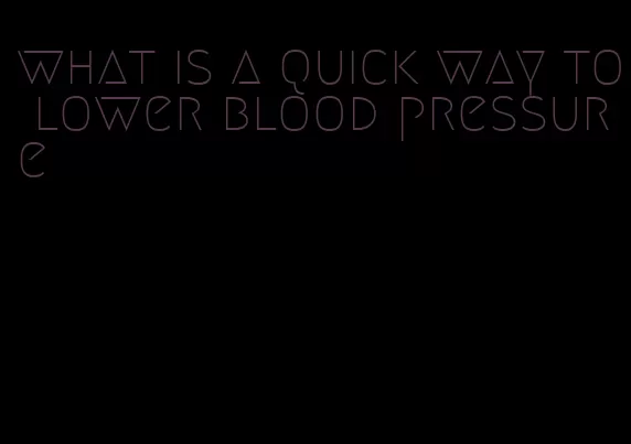 what is a quick way to lower blood pressure