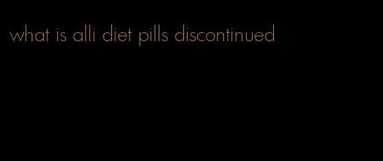 what is alli diet pills discontinued