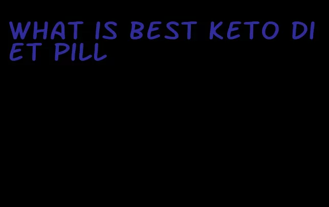 what is best keto diet pill