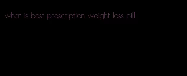 what is best prescription weight loss pill