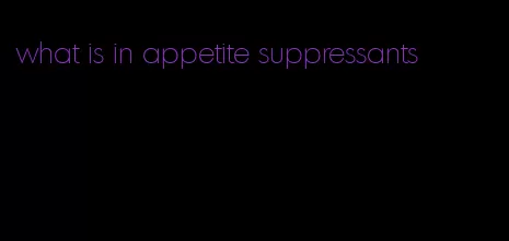 what is in appetite suppressants