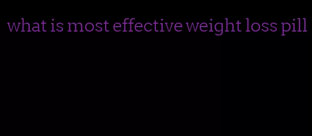 what is most effective weight loss pill