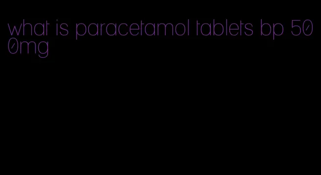 what is paracetamol tablets bp 500mg