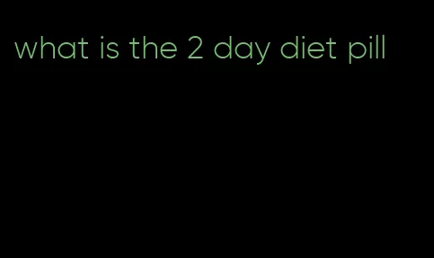 what is the 2 day diet pill