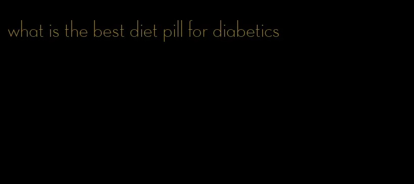 what is the best diet pill for diabetics