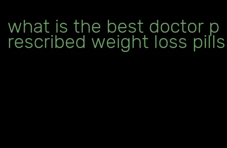 what is the best doctor prescribed weight loss pills