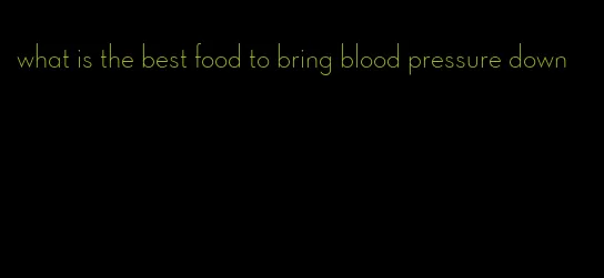 what is the best food to bring blood pressure down