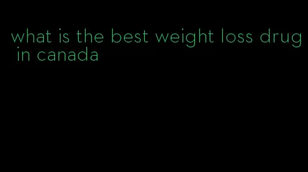 what is the best weight loss drug in canada