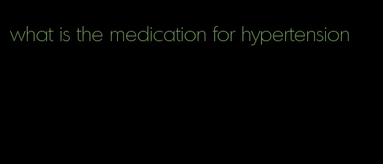 what is the medication for hypertension
