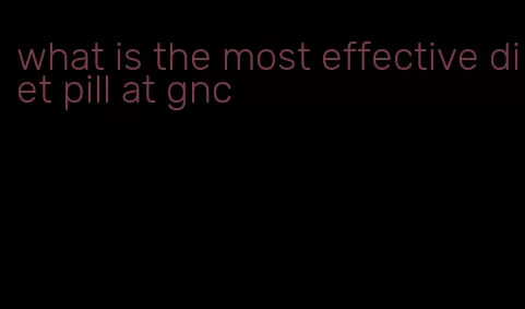 what is the most effective diet pill at gnc