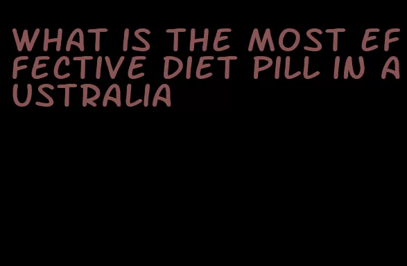 what is the most effective diet pill in australia