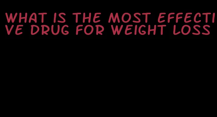 what is the most effective drug for weight loss