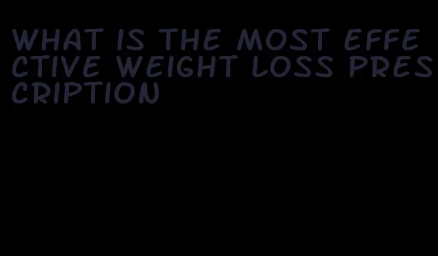 what is the most effective weight loss prescription