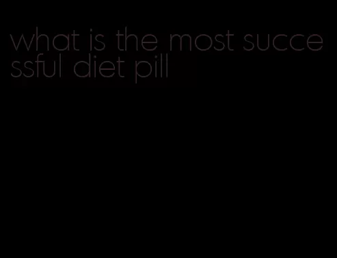 what is the most successful diet pill