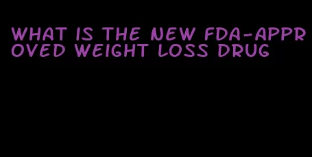 what is the new fda-approved weight loss drug