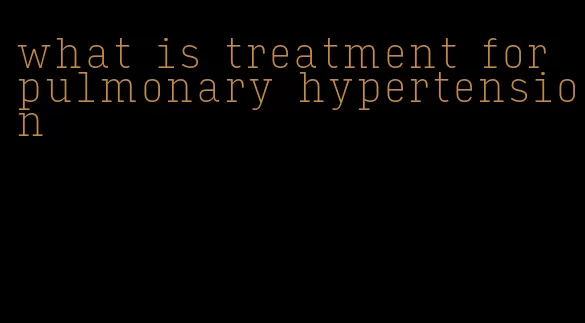 what is treatment for pulmonary hypertension