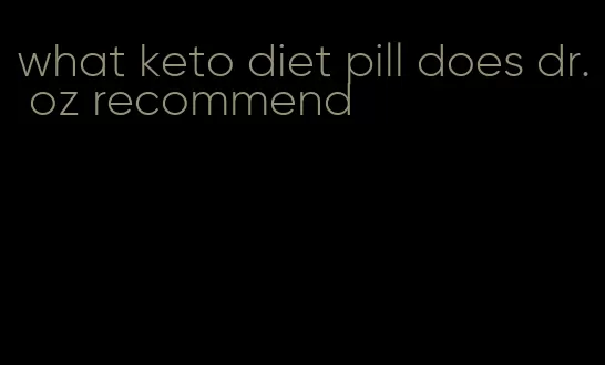 what keto diet pill does dr. oz recommend