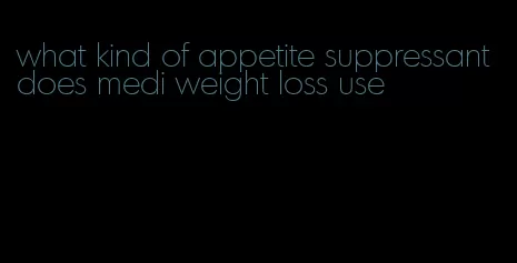 what kind of appetite suppressant does medi weight loss use