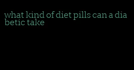 what kind of diet pills can a diabetic take