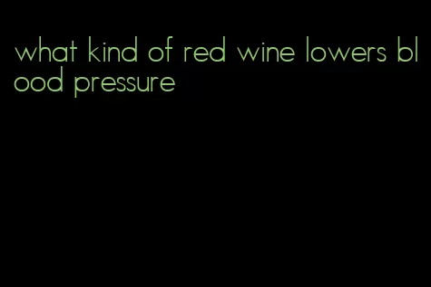 what kind of red wine lowers blood pressure
