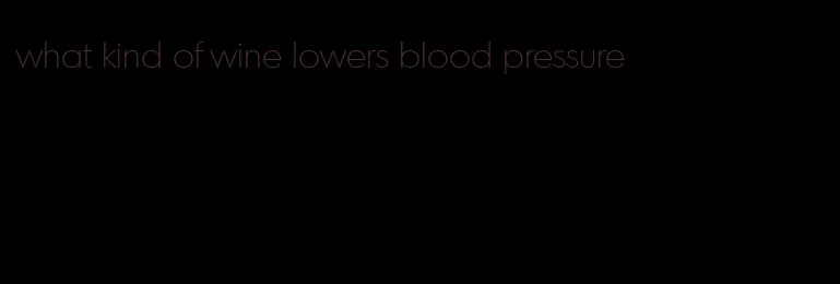 what kind of wine lowers blood pressure