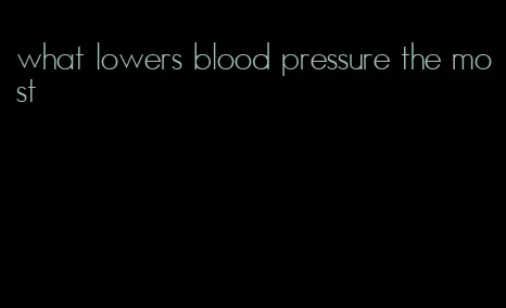 what lowers blood pressure the most