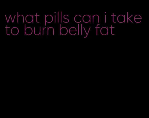 what pills can i take to burn belly fat