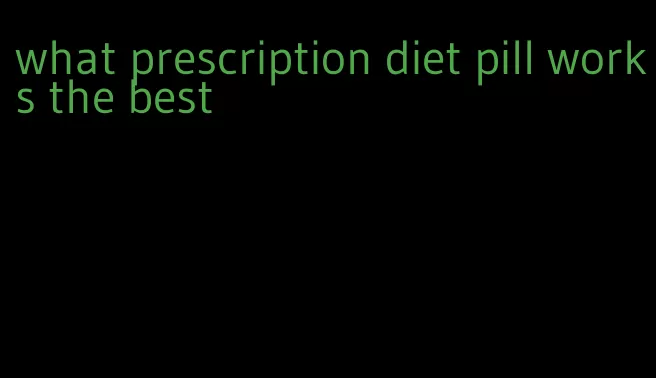 what prescription diet pill works the best