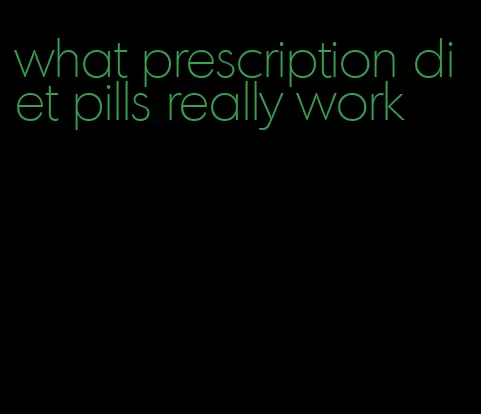 what prescription diet pills really work