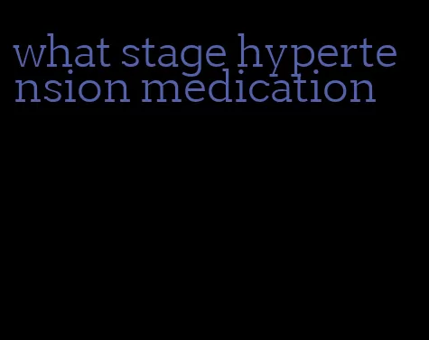 what stage hypertension medication