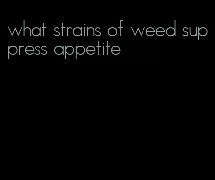 what strains of weed suppress appetite