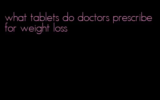 what tablets do doctors prescribe for weight loss