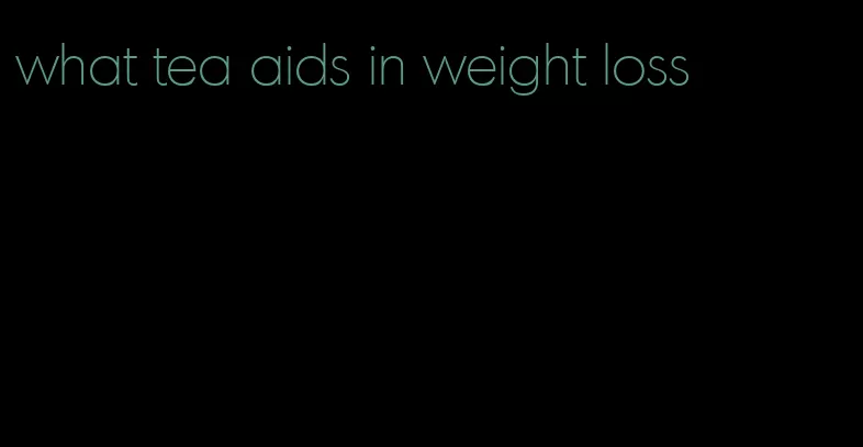 what tea aids in weight loss