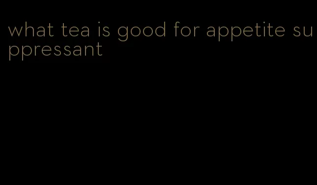 what tea is good for appetite suppressant