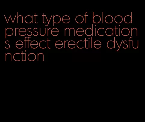 what type of blood pressure medications effect erectile dysfunction