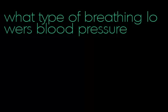what type of breathing lowers blood pressure
