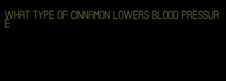 what type of cinnamon lowers blood pressure