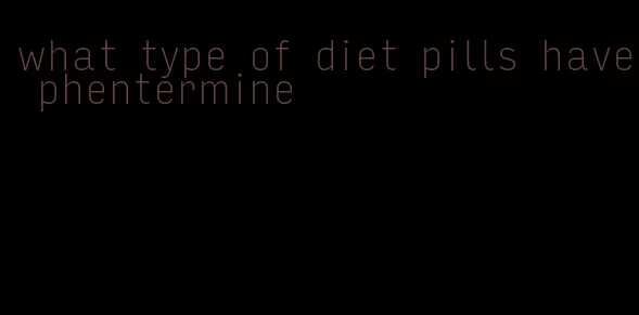 what type of diet pills have phentermine