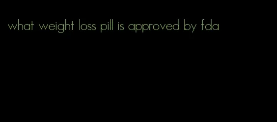 what weight loss pill is approved by fda