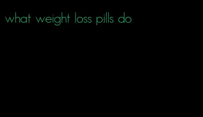 what weight loss pills do