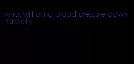 what will bring blood pressure down naturally