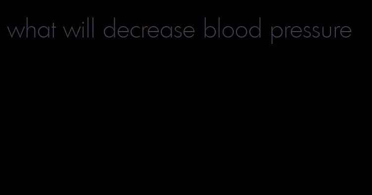 what will decrease blood pressure