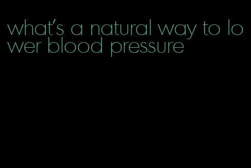 what's a natural way to lower blood pressure