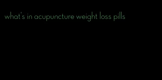what's in acupuncture weight loss pills